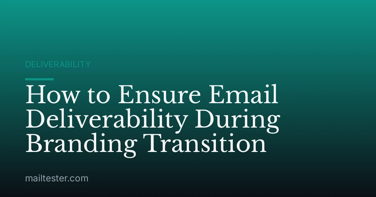 How to Ensure Email Deliverability During Branding Transition