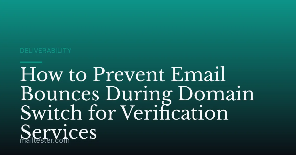 How to Prevent Email Bounces During Domain Switch for Verification Services
