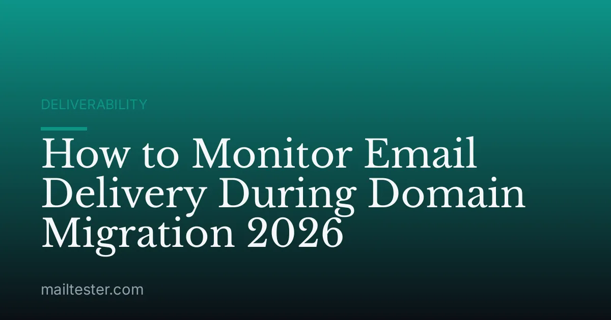 How to Monitor Email Delivery During Domain Migration 2026