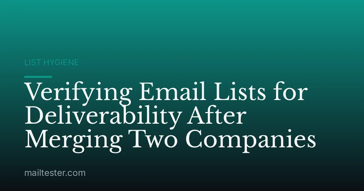 Verifying Email Lists for Deliverability After Merging Two Companies
