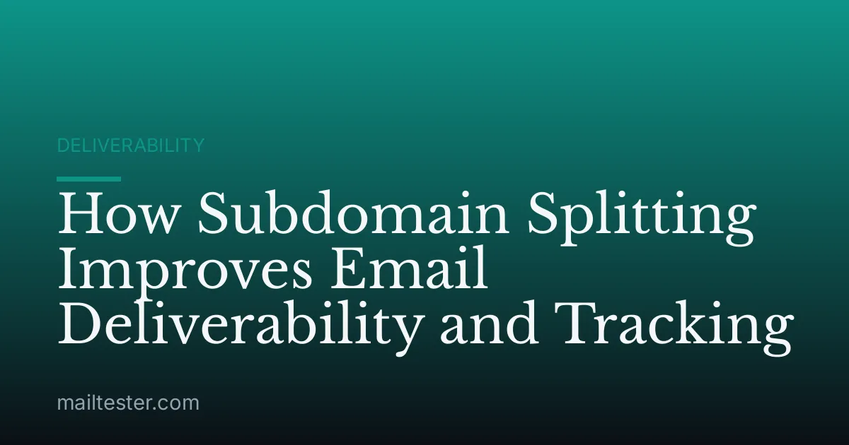 How Subdomain Splitting Improves Email Deliverability and Tracking