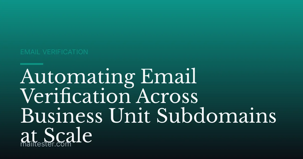 Automating Email Verification Across Business Unit Subdomains at Scale