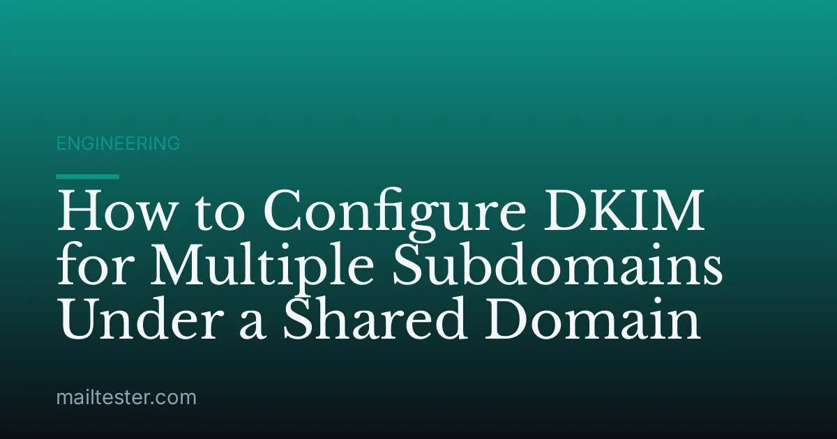 How to Configure DKIM for Multiple Subdomains Under a Shared Domain