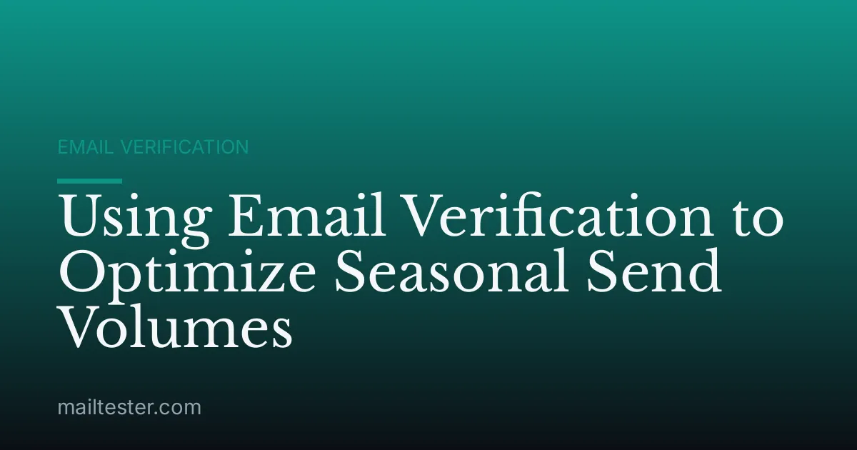 Using Email Verification to Optimize Seasonal Send Volumes