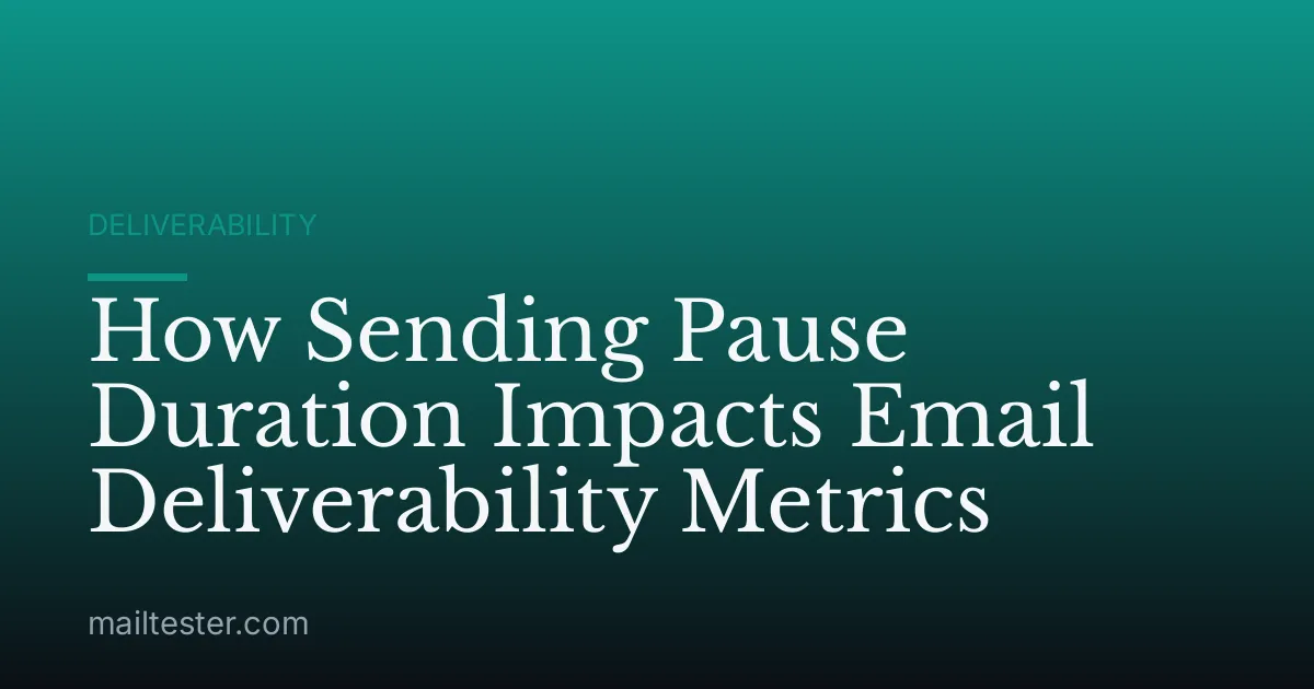 How Sending Pause Duration Impacts Email Deliverability Metrics
