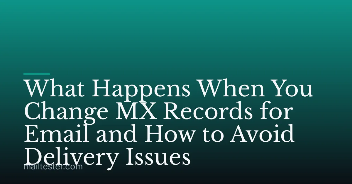 What Happens When You Change MX Records for Email and How to Avoid Delivery Issues