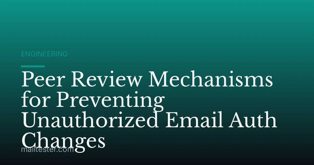 Peer Review Mechanisms for Preventing Unauthorized Email Auth Changes
