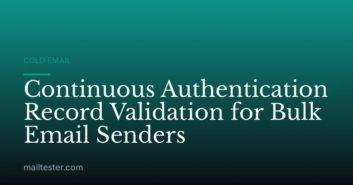 Continuous Authentication Record Validation for Bulk Email Senders