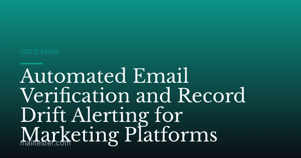 Automated Email Verification and Record Drift Alerting for Marketing Platforms