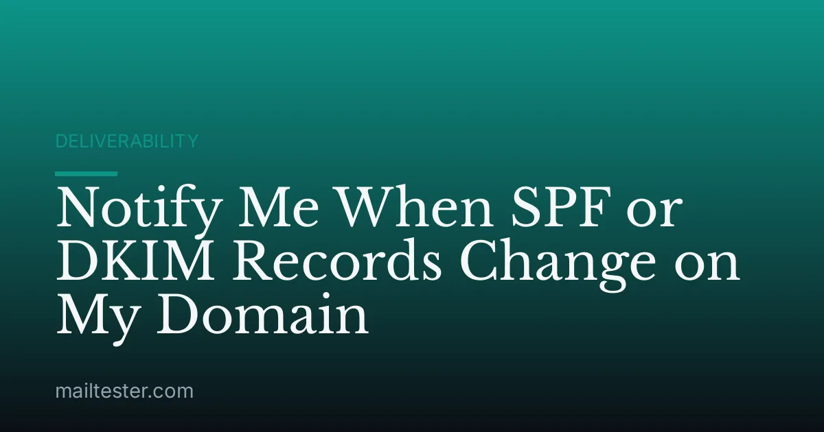 Notify Me When SPF or DKIM Records Change on My Domain