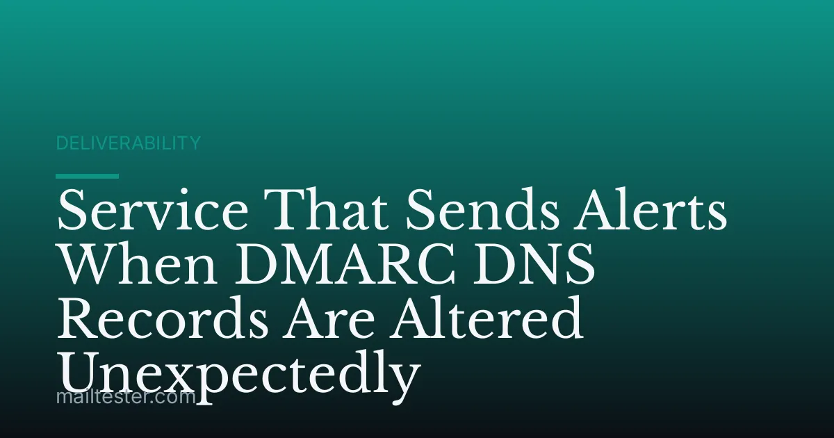 Service That Sends Alerts When DMARC DNS Records Are Altered Unexpectedly