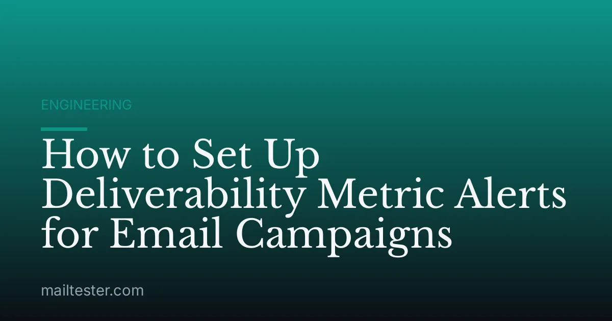 How to Set Up Deliverability Metric Alerts for Email Campaigns