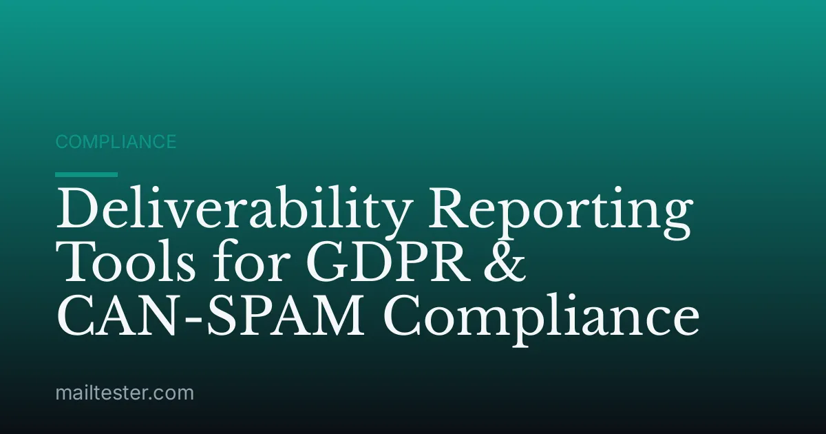 Deliverability Reporting Tools for GDPR & CAN-SPAM Compliance