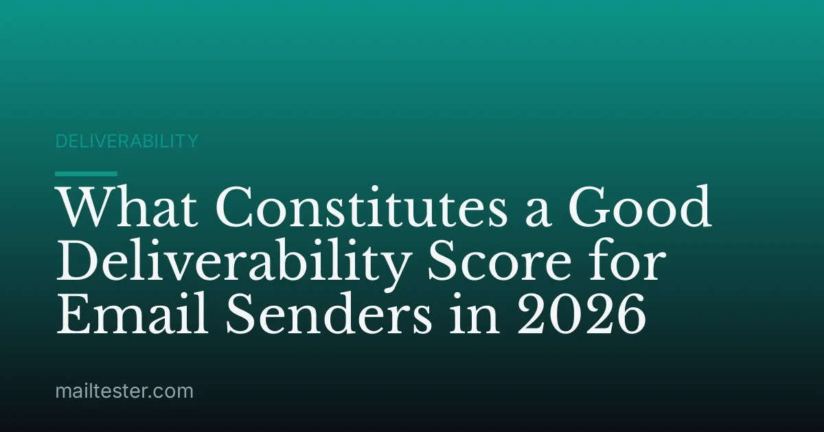 What Constitutes a Good Deliverability Score for Email Senders in 2026