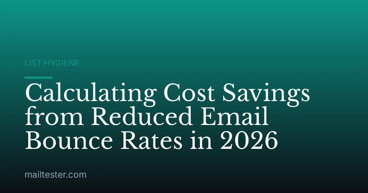 Calculating Cost Savings from Reduced Email Bounce Rates in 2026