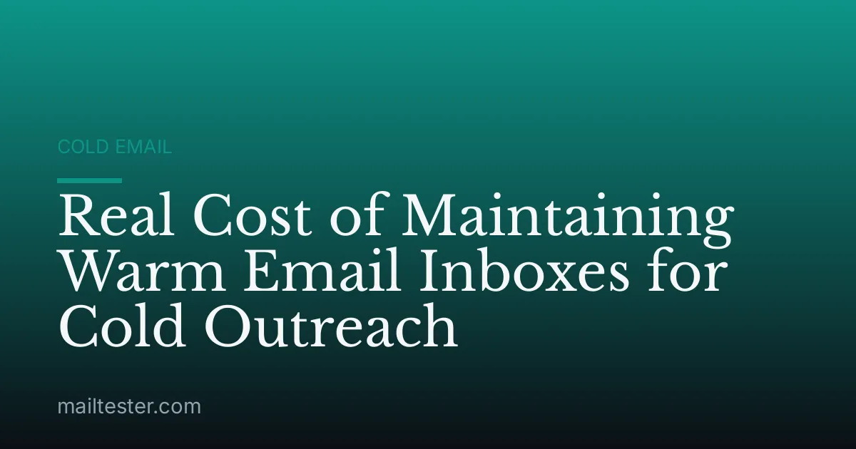 Real Cost of Maintaining Warm Email Inboxes for Cold Outreach