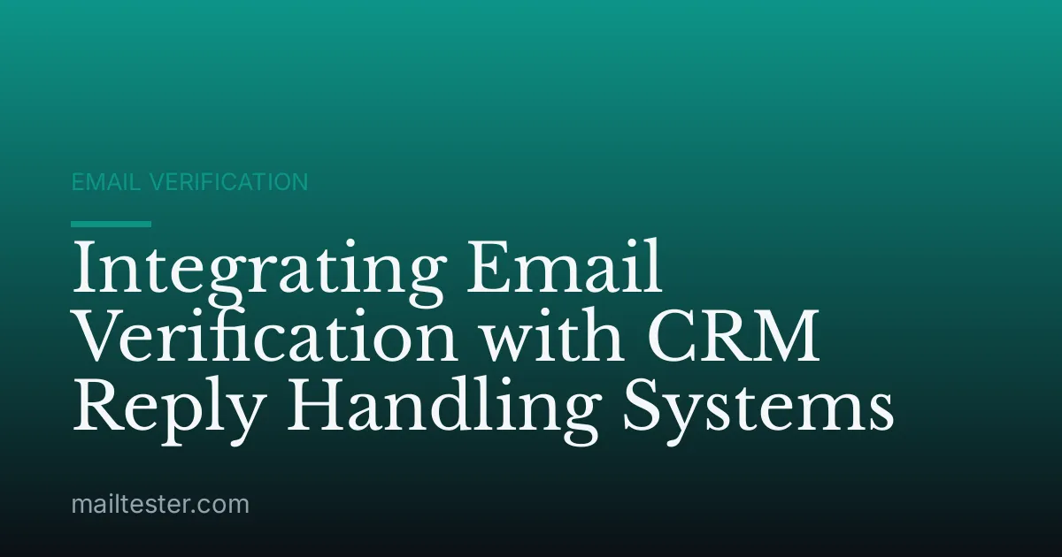 Integrating Email Verification with CRM Reply Handling Systems