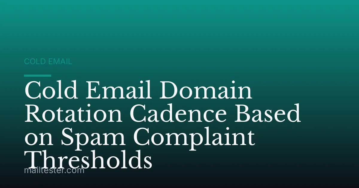 Cold Email Domain Rotation Cadence Based on Spam Complaint Thresholds