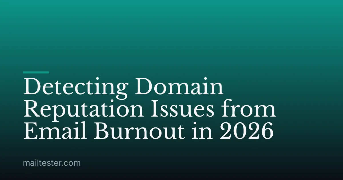 Detecting Domain Reputation Issues from Email Burnout in 2026