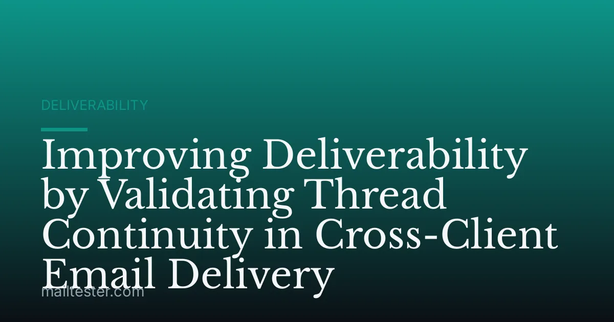Improving Deliverability by Validating Thread Continuity in Cross-Client Email Delivery