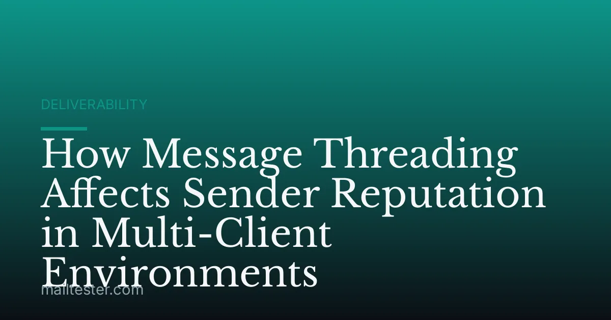 How Message Threading Affects Sender Reputation in Multi-Client Environments