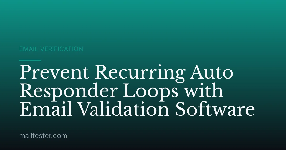 Prevent Recurring Auto Responder Loops with Email Validation Software