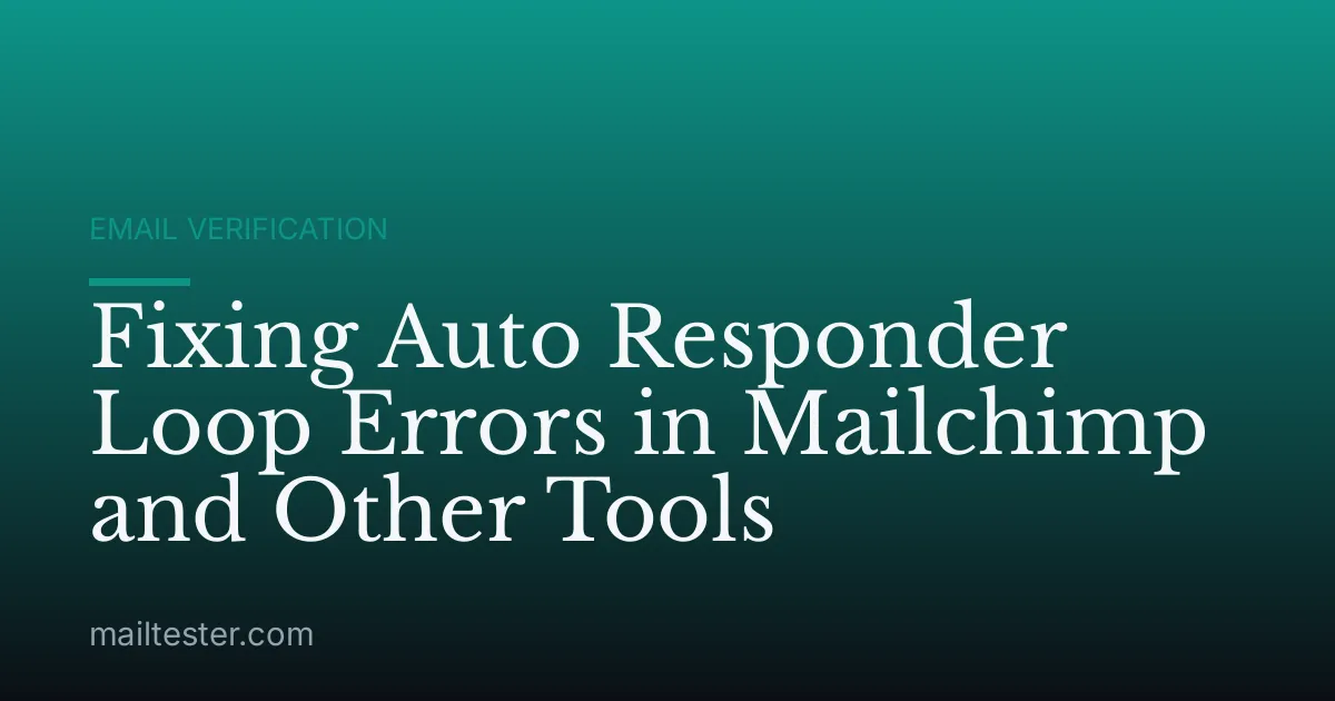 Fixing Auto Responder Loop Errors in Mailchimp and Other Tools