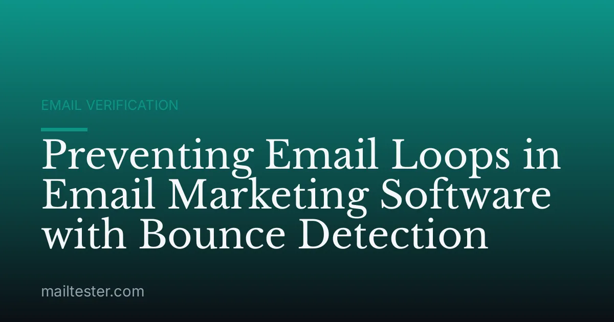 Preventing Email Loops in Email Marketing Software with Bounce Detection