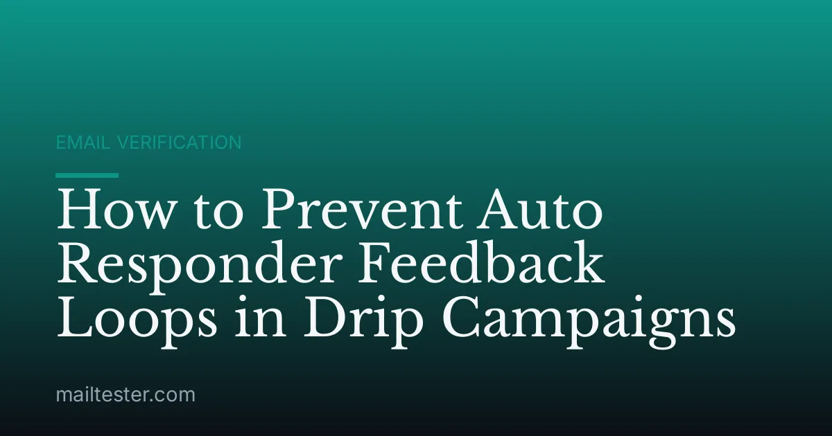 How to Prevent Auto Responder Feedback Loops in Drip Campaigns