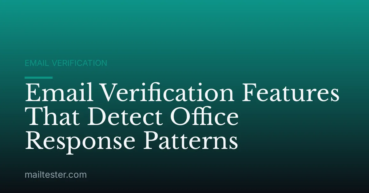 Email Verification Features That Detect Office Response Patterns