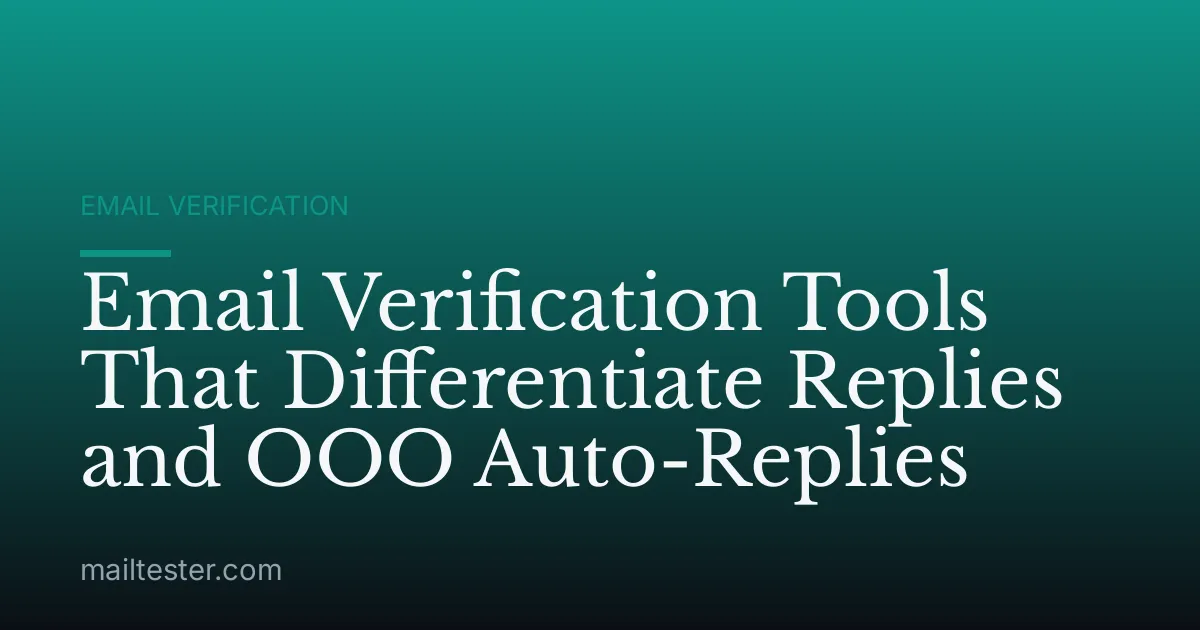 Email Verification Tools That Differentiate Replies and OOO Auto-Replies
