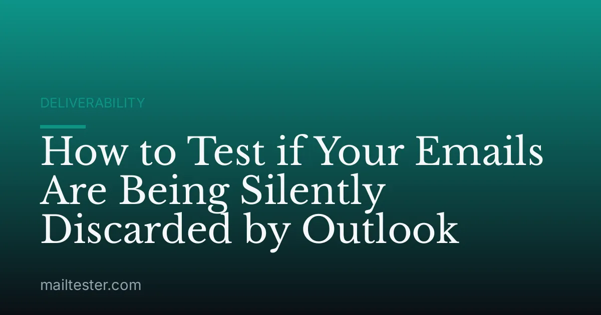 How to Test if Your Emails Are Being Silently Discarded by Outlook