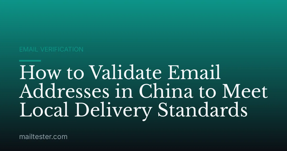 How to Validate Email Addresses in China to Meet Local Delivery Standards