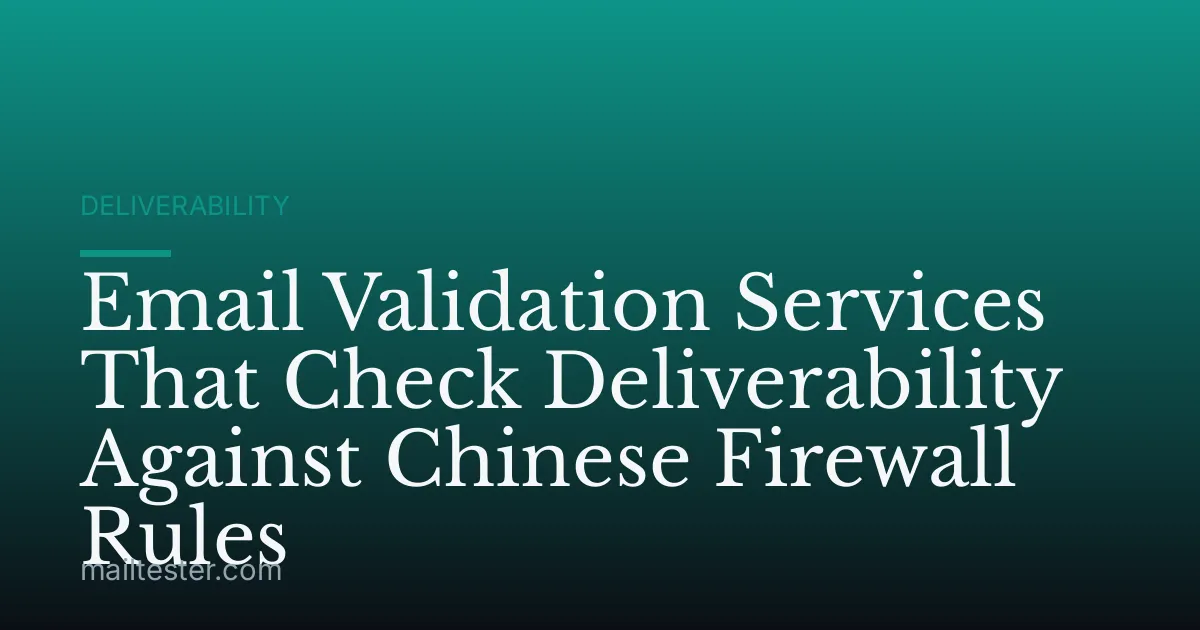 Email Validation Services That Check Deliverability Against Chinese Firewall Rules