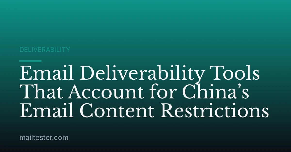 Email Deliverability Tools That Account for China’s Email Content Restrictions