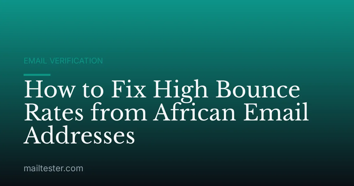How to Fix High Bounce Rates from African Email Addresses