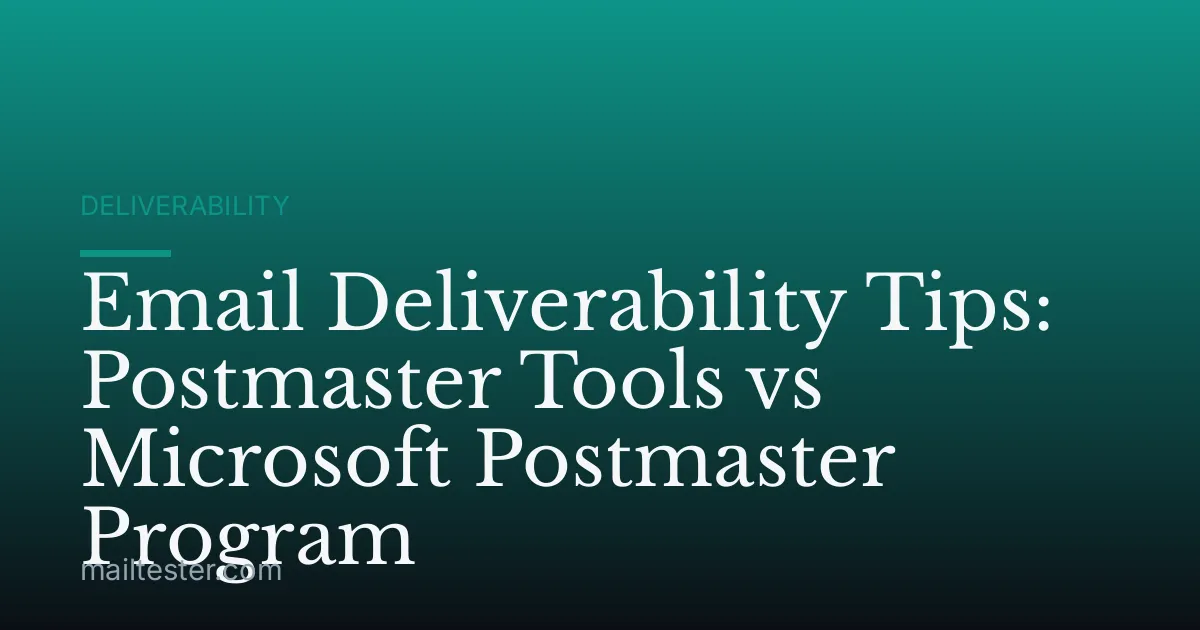 Email Deliverability Tips: Postmaster Tools vs Microsoft Postmaster Program