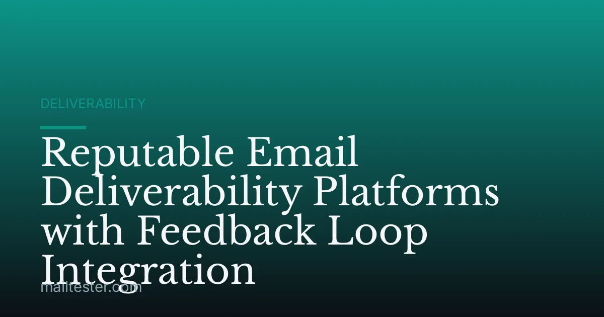Reputable Email Deliverability Platforms with Feedback Loop Integration