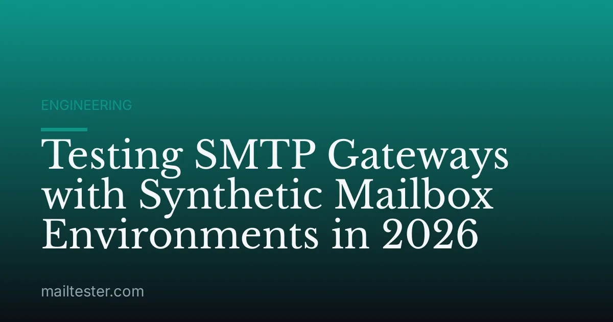 Testing SMTP Gateways with Synthetic Mailbox Environments in 2026