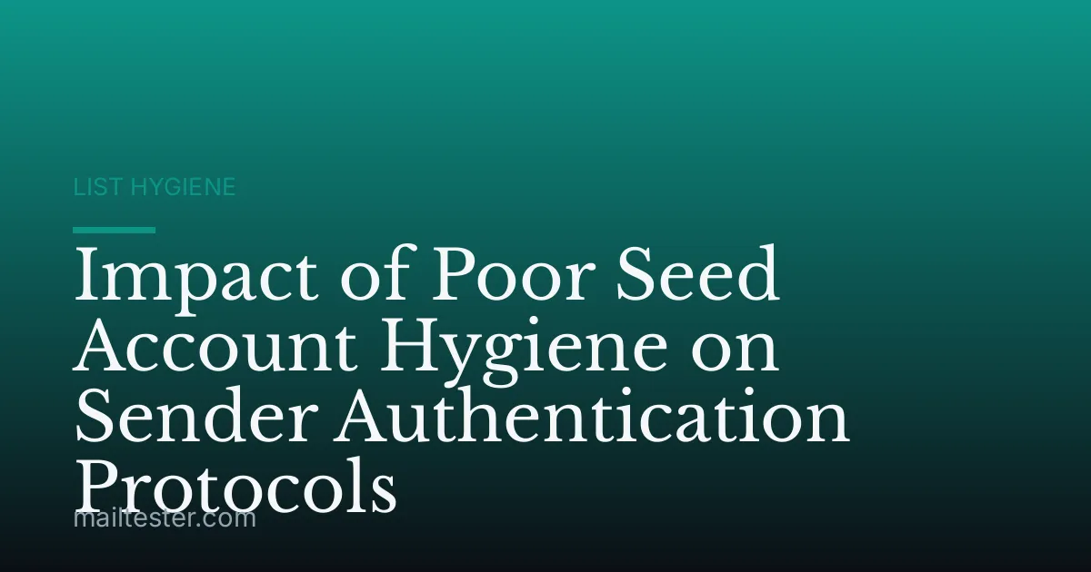 Impact of Poor Seed Account Hygiene on Sender Authentication Protocols
