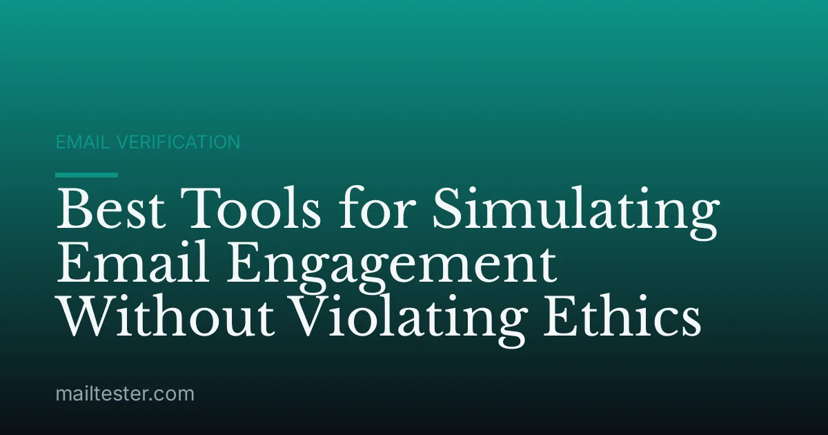Best Tools for Simulating Email Engagement Without Violating Ethics