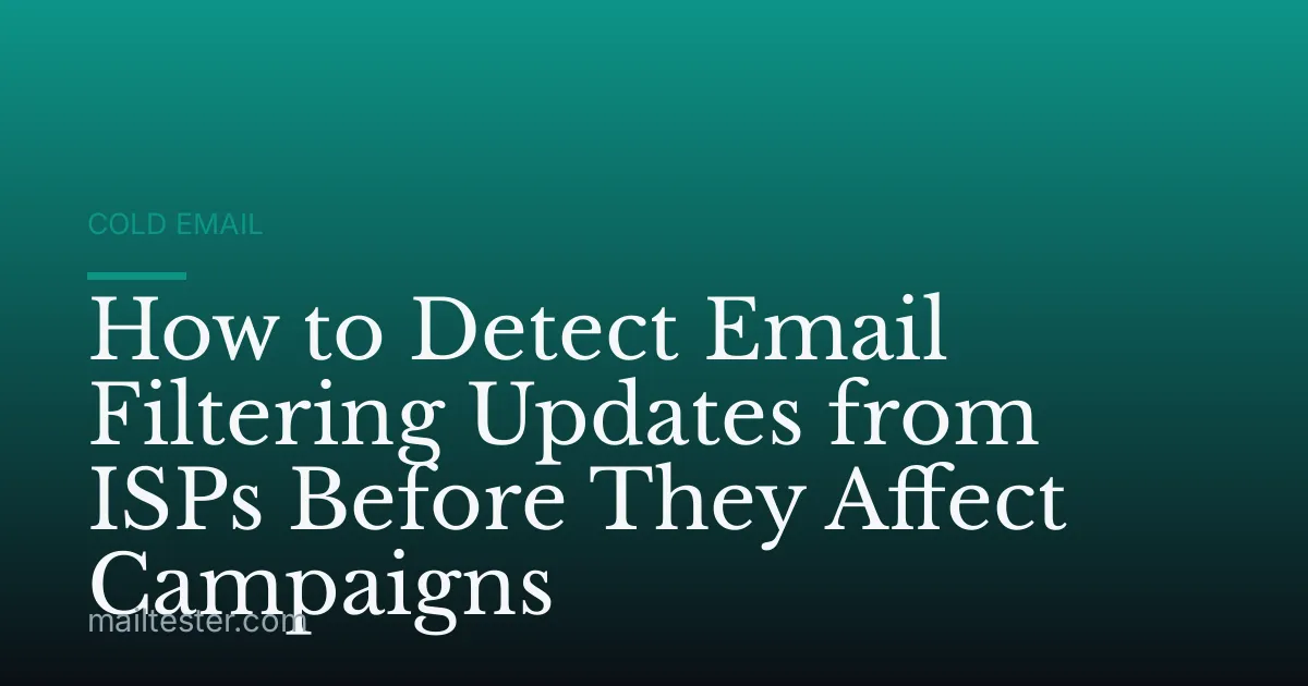 How to Detect Email Filtering Updates from ISPs Before They Affect Campaigns