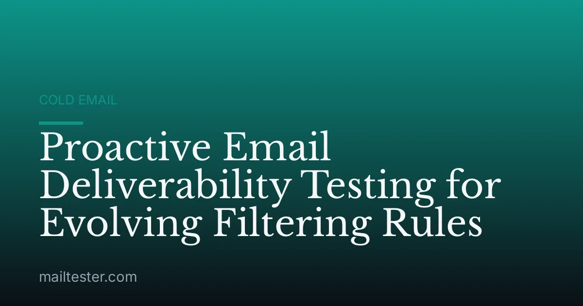 Proactive Email Deliverability Testing for Evolving Filtering Rules