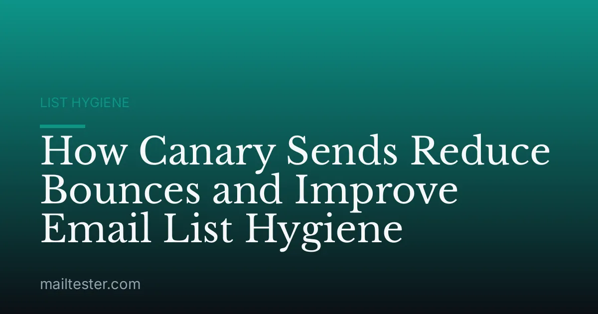 How Canary Sends Reduce Bounces and Improve Email List Hygiene