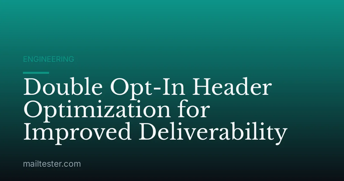 Double Opt-In Header Optimization for Improved Deliverability