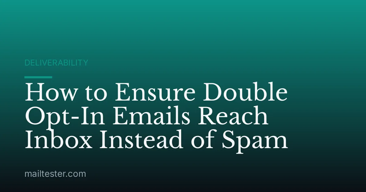 How to Ensure Double Opt-In Emails Reach Inbox Instead of Spam