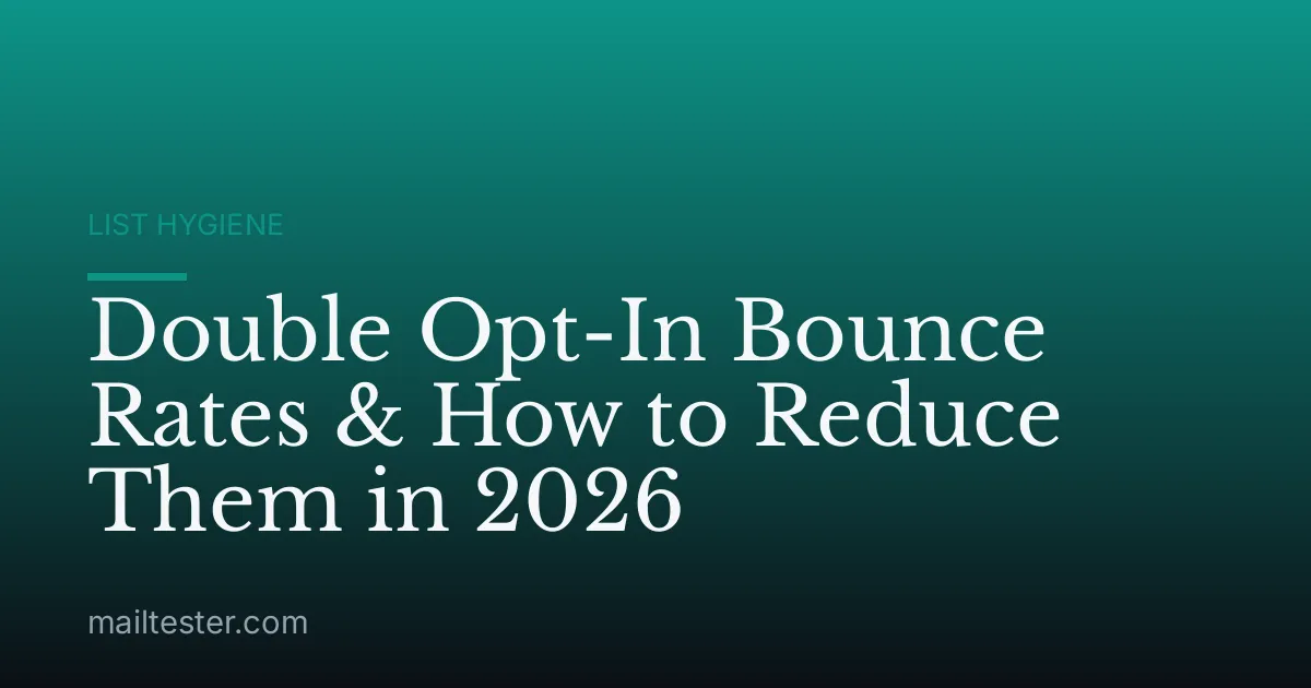 Double Opt-In Bounce Rates & How to Reduce Them in 2026