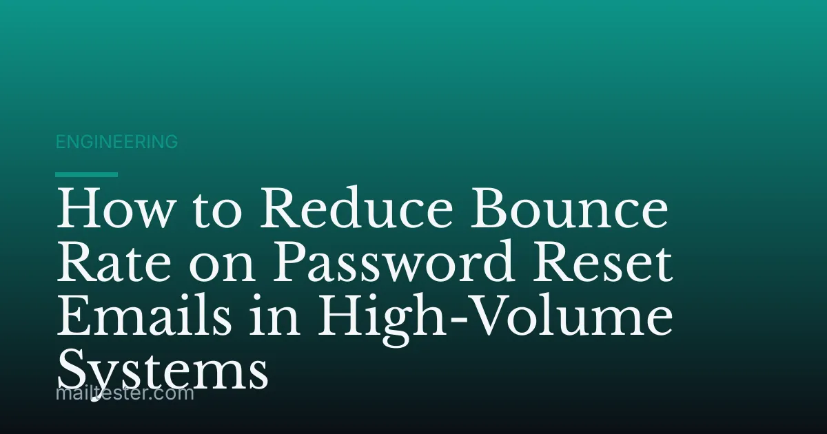 How to Reduce Bounce Rate on Password Reset Emails in High-Volume Systems