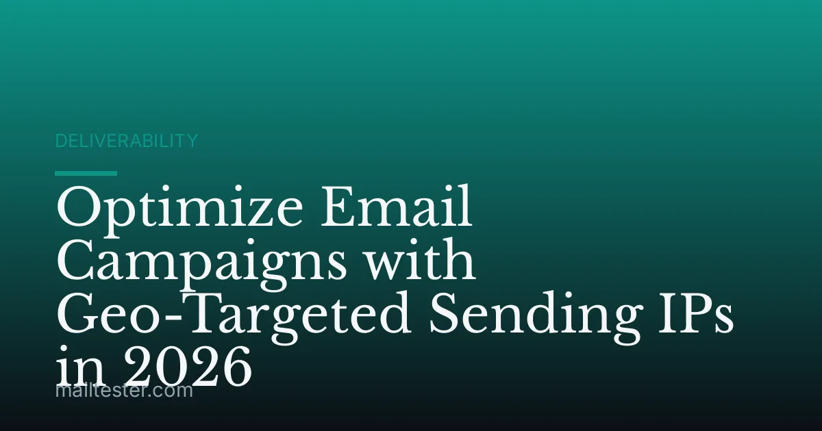 Optimize Email Campaigns with Geo-Targeted Sending IPs in 2026