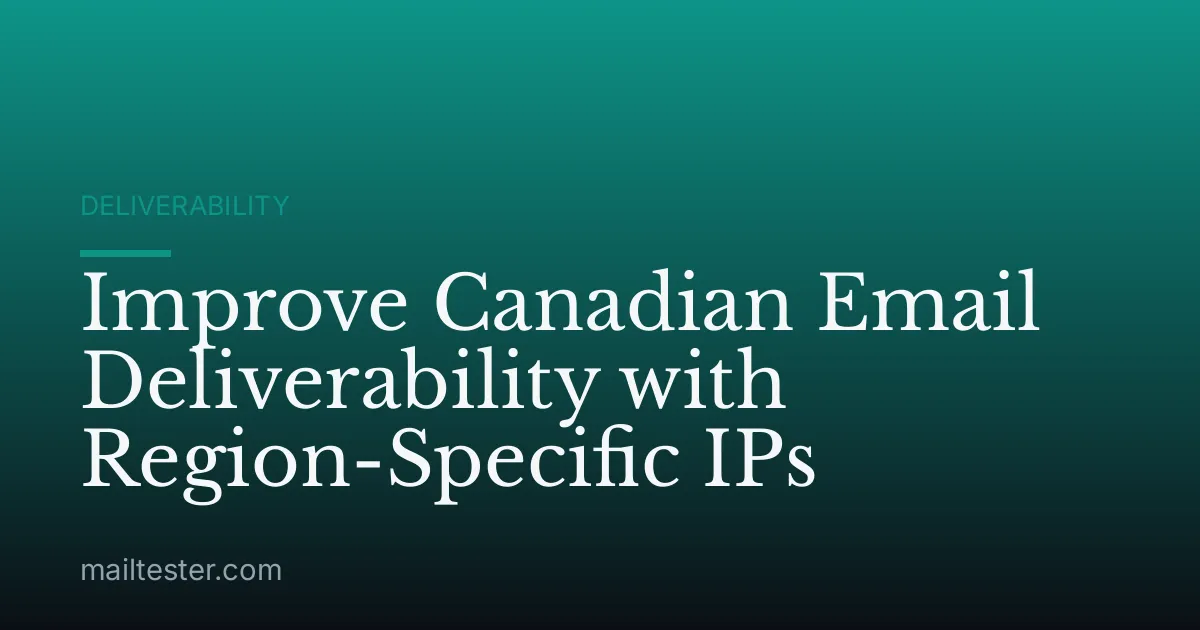 Improve Canadian Email Deliverability with Region-Specific IPs